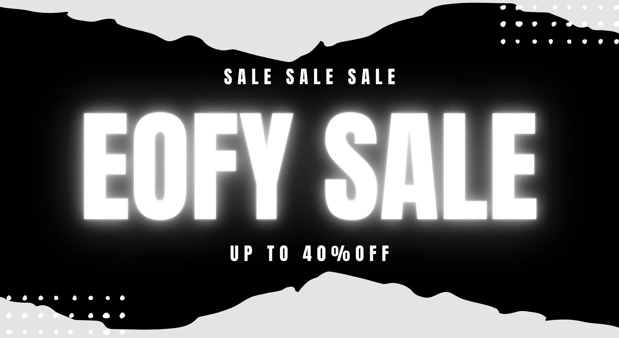 End the Financial Year with a Bang - EOFY Sale Is On Now - Up To 40% OFF!