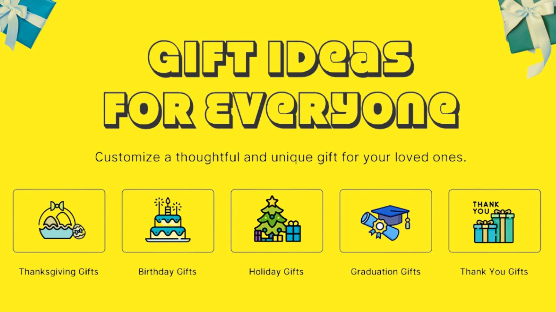 Gift ideas for everyone: Thanksgiving, Birthday, Holiday, Graduation, Thank You gifts. Customize unique gifts for loved ones.